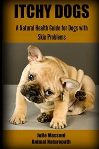 Download Itchy Dogs – A Natural Health Guide for Dogs with Skin Problems pdf, epub, ebook