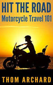 Download HIT THE ROAD!: Motorcycle Travel 101 (motorbike, bike trip, bike, motorcycle safety, tour europe, harley, scooter) pdf, epub, ebook