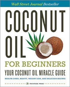 Download Coconut Oil for Beginners – Your Coconut Oil Miracle Guide: Health Cures, Beauty, Weight Loss, and Delicious Recipes pdf, epub, ebook