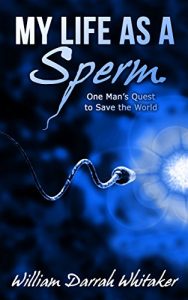 Download My Life as a Sperm: One Man’s Quest to Save the World pdf, epub, ebook