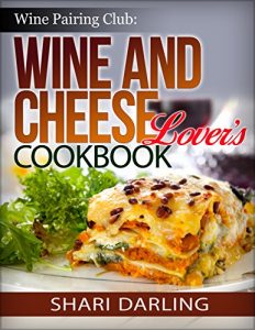 Download WINE PAIRING CLUG: WINE AND CHEESE LOVER’S COOKBOOK: Discover simple and gourmet recipes celebrating cheese and paired with wine. (Wine Pairing Club Presents Book 1) pdf, epub, ebook