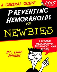 Download Preventing Hemorrhoids for Newbies: Hemorrhoids Treatment, External Hemorrhoids, and More! pdf, epub, ebook