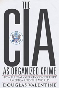 Download The CIA as Organized Crime: How Illegal Operations Corrupt America and the World pdf, epub, ebook