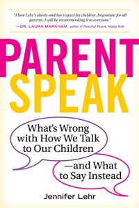 Download ParentSpeak: What’s Wrong with How We Talk to Our Children–and What to Say Instead pdf, epub, ebook