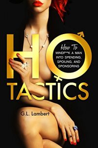 Download Ho Tactics: How to MindF**k A Man into Spending, Spoiling, and Sponsoring pdf, epub, ebook