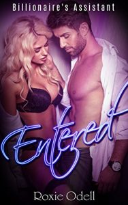 Download Entered: Steaming Hot Billionaire Romance (Billionaire’s Assistant Book 1) pdf, epub, ebook