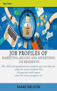 Download Job Profiles of Marketing, selling and advertising – UK Residents: Explore the job profiles to find out what a job involves and if it will suit you pdf, epub, ebook