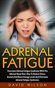 Download Adrenal Fatigue: Overcome Adrenal Fatigue Syndrome With The Adrenal Reset Diet. How To Reduce Stress, Anxiety And Boost Energy Levels And Overcome Adrenal … Books, Adrenal Fatigue Diet, Adrenal Reset) pdf, epub, ebook