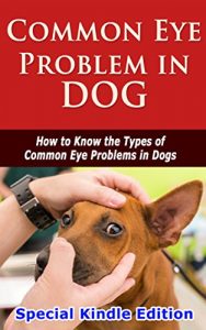 Download Common Eye Problem in Dog: How to Know the Types of Common Eyes Problems in Dogs pdf, epub, ebook