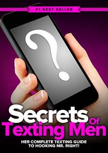 Download Secrets of Texting Men: HER Complete Texting Guide to Hooking Mr. Right and Keeping Him for Good! pdf, epub, ebook