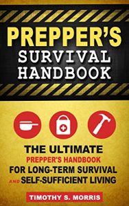 Download Prepper’s Survival Handbook: The Ultimate Prepper’s Handbook for Long-Term Survival and Self-Sufficient Living (Practical Preppers) pdf, epub, ebook