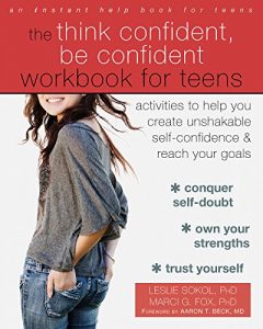 Download The Think Confident, Be Confident Workbook for Teens: Activities to Help You Create Unshakable Self-Confidence and Reach Your Goals pdf, epub, ebook