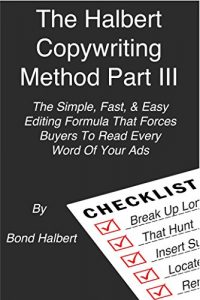 Download The Halbert Copywriting Method Part III: The Simple, Fast, & Easy Editing Formula That Forces Buyers To Read Every Word Of Your Ads pdf, epub, ebook