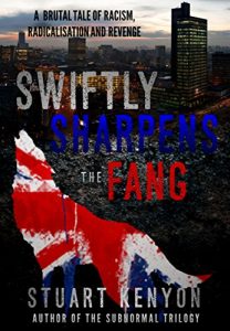 Download Swiftly Sharpens the Fang: A Brutal Dystopian Tale of Racism, Radicalisation and Revenge set in Post-Brexit Manchester, Great Britain pdf, epub, ebook