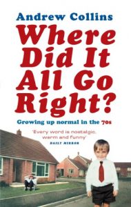 Download Where Did It All Go Right?: Growing Up Normal in the 70s pdf, epub, ebook