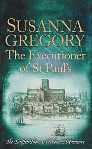 Download The Executioner of St Paul’s: The Twelfth Thomas Chaloner Adventure (Adventures of Thomas Chaloner Book 12) pdf, epub, ebook