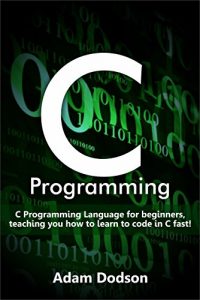 Download C Programming: C Programming Language for beginners, teaching you how to learn to code in C fast! pdf, epub, ebook