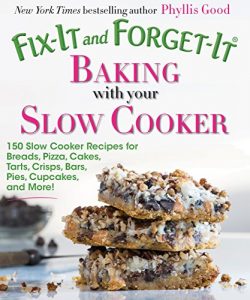 Download Fix-It and Forget-It Baking with Your Slow Cooker: 150 Slow Cooker Recipes for Breads, Pizza, Cakes, Tarts, Crisps, Bars, Pies, Cupcakes, and More! pdf, epub, ebook