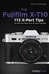 Download The  Fujifilm X-T10: 115 X-Pert Tips to Get the Most Out of Your Camera pdf, epub, ebook