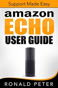 Download Amazon Echo User Guide: Support Made Easy (Streaming Devices Book 4) pdf, epub, ebook