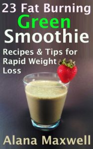 Download 23 Fat Burning Green Smoothie  Recipes & Tips For Rapid Weight Loss pdf, epub, ebook