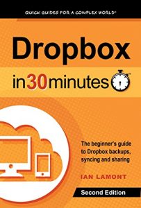Download Dropbox In 30 Minutes (2nd Edition): The beginner’s guide to Dropbox backup, syncing, and sharing pdf, epub, ebook
