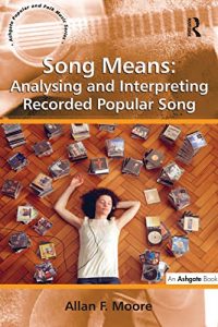Download Song Means: Analysing and Interpreting Recorded Popular Song (Ashgate Popular and Folk Music) pdf, epub, ebook