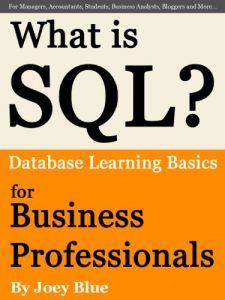 Download What is SQL? Database Learning Basics for Business Professionals, Managers, Accountants, Students, Business Analysts, Bloggers and More… pdf, epub, ebook