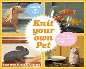 Download Knit Your Own Pet: Easy projects for beginners pdf, epub, ebook