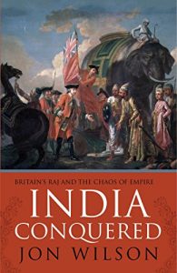 Download India Conquered: Britain’s Raj and the Chaos of Empire pdf, epub, ebook