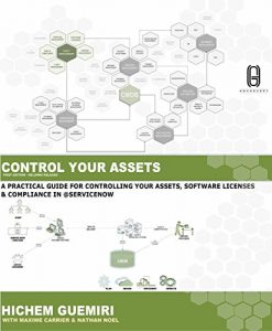 Download CONTROL YOUR IT ASSETS: A PRACTICAL GUIDE FOR MANAGING YOUR IT ASSETS, COMPLIANCE  & SOFTWARE LICENSING USING @SERVICENOW (SERVICENOW CONCEPTS & DESIGN Book 5) pdf, epub, ebook