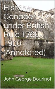 Download History : Canada under British Rule 1760-1900 (Annotated) pdf, epub, ebook