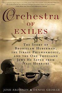 Download Orchestra of Exiles: The Story of Bronislaw Huberman, the Israel Philharmonic, and the One Thousand Jews He Saved from Nazi Horrors pdf, epub, ebook