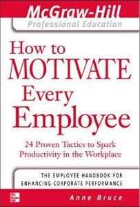 Download How to Motivate Every Employee: 24 Proven Tactics to Spark Productivity in the Workplace (The McGraw-Hill Professional Education Series) pdf, epub, ebook