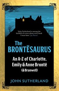 Download The Brontesaurus: An A-Z of Charlotte, Emily and Anne Brontë (and Branwell) pdf, epub, ebook