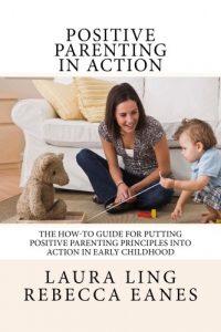 Download Positive Parenting in Action: The How-To Guide for Putting Positive Parenting Principles into Action in Early Childhood pdf, epub, ebook