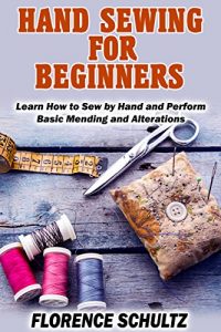 Download Hand Sewing for Beginners: Learn How to Sew by Hand and Perform Basic Mending and Alterations pdf, epub, ebook