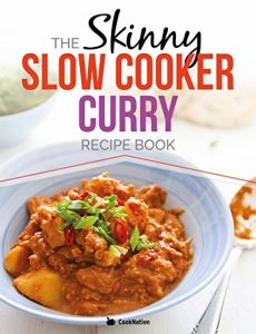 Download The Skinny Slow Cooker Curry Recipe Book: Delicious & Simple Low Calorie Curries From Around The World Under 200, 300 & 400 Calories. Perfect For Your Diet Fast Days. pdf, epub, ebook