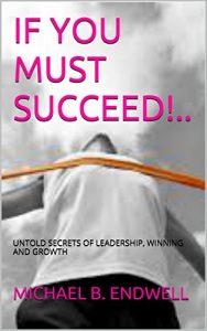 Download BOOKS:IF YOU MUST SUCCEED!..: UNTOLD SECRETS OF: LEADERSHIP: WINNING: GROWTH:WINNING AND SUCCESS: Best: pdf, epub, ebook