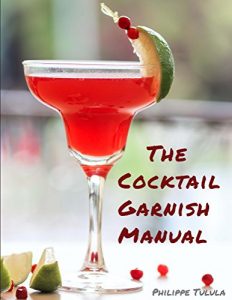 Download The Cocktail Garnish Manual: The complete guide to cocktail garnishes, from simple to extraordinary pdf, epub, ebook