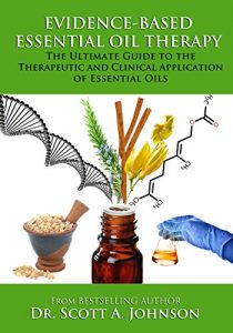 Download Evidence-Based Essential Oil Therapy: The Ultimate Guide to the Therapeutic and Clinical Application of Essential Oils pdf, epub, ebook