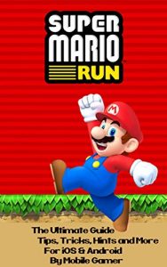 Download SUPER MARIO RUN: The Ultimate Guide To Super Mario Run: (Tips, Tricks, Hints, Walkthrough, Mario For iOS And Android) (Nintento Mobile Games Book 2) pdf, epub, ebook