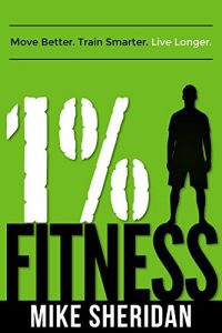 Download 1% Fitness: Move Better. Train Smarter. Live Longer. pdf, epub, ebook