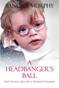 Download A Headbanger’s Ball: Real Family Life with a Disabled Daughter pdf, epub, ebook