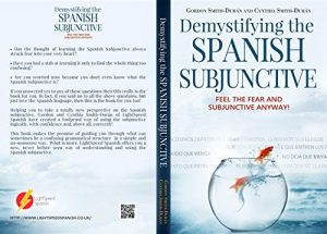 Download Demystifying the Spanish Subjunctive: Feel the Fear and ‘Subjunctive’ Anyway! pdf, epub, ebook