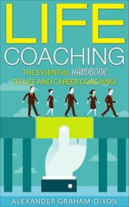 Download Life Coaching: 7 Essential Lessons for Life and Career Coaching! (Coaching for Beginners, Training, Business, Leadership, Motivation, Productivity) pdf, epub, ebook