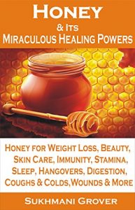 Download Honey: Honey & Its Miraculous Healing Powers: Honey For Weight Loss, Honey for Immunity, Honey for Diabetes, Skin Care, Beauty, Energy, Sleep, Hangovers, … – All Your Questions Answered Book 2) pdf, epub, ebook