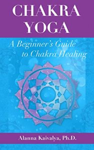 Download Chakra Yoga: A Beginner’s Guide to Chakra Healing pdf, epub, ebook