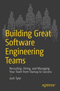 Download Building Great Software Engineering Teams: Recruiting, Hiring, and Managing Your Team from Startup to Success pdf, epub, ebook