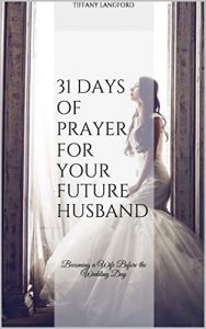 Download 31 Days of Prayer for your Future Husband: Becoming a Wife Before the Wedding Day (Princess in Preparation: Devotionals for Single Women) pdf, epub, ebook